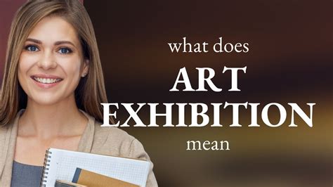 art exhibition definition: The essence of art lies not only in the creation but also in its interpretation and dissemination.