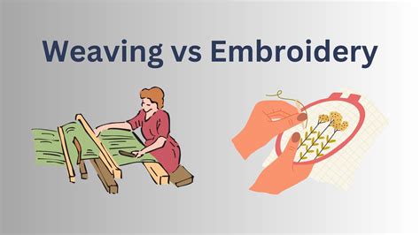 Explain the Difference between Weaving and Embroidery: A Craftsmanship Exploration